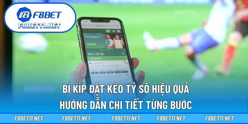 Bí Kíp Đặt Kèo Tỷ Số Hiệu Quả – Hướng Dẫn Chi Tiết Từng Bước