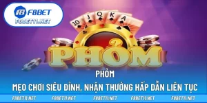 Phỏm – Mẹo Chơi Siêu Đỉnh, Nhận Thưởng Hấp Dẫn Liên Tục