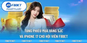 F8BET Tặng Phiếu Mua Vàng SJC Và iPhone 17 Cho Hội Viên