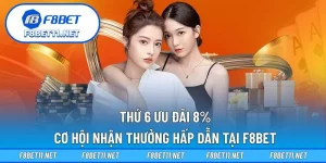 Thứ 6 Ưu Đãi 8% – Cơ Hội Nhận Thưởng Hấp Dẫn Tại F8BET